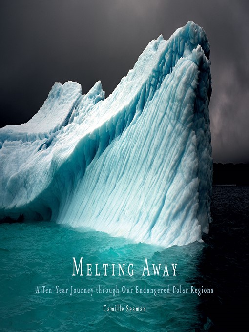 Title details for Melting Away by Camille Seaman - Available